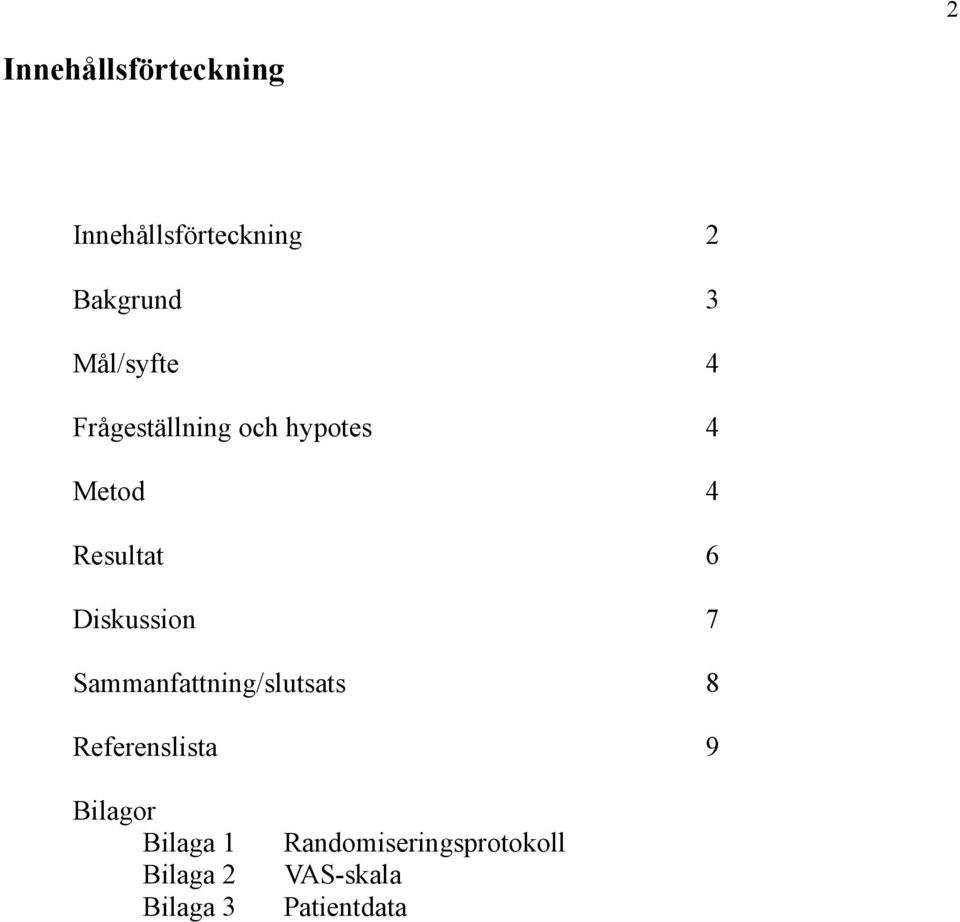 Diskussion 7 Sammanfattning/slutsats 8 Referenslista 9 Bilagor