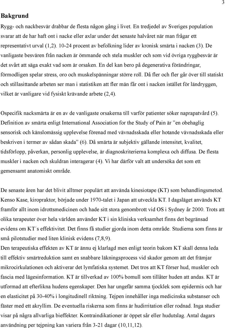 10-24 procent av befolkning lider av kronisk smärta i nacken (3).