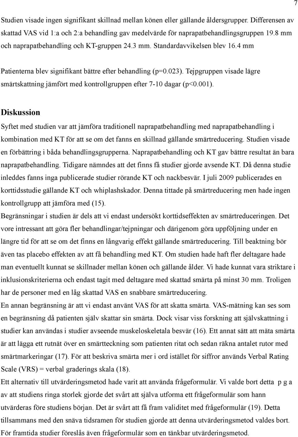 Tejpgruppen visade lägre smärtskattning jämfört med kontrollgruppen efter 7-10 dagar (p<0.001).