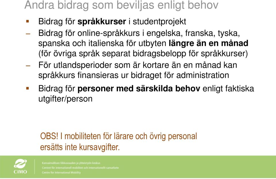 språkkurser) För utlandsperioder som är kortare än en månad kan språkkurs finansieras ur bidraget för administration Bidrag