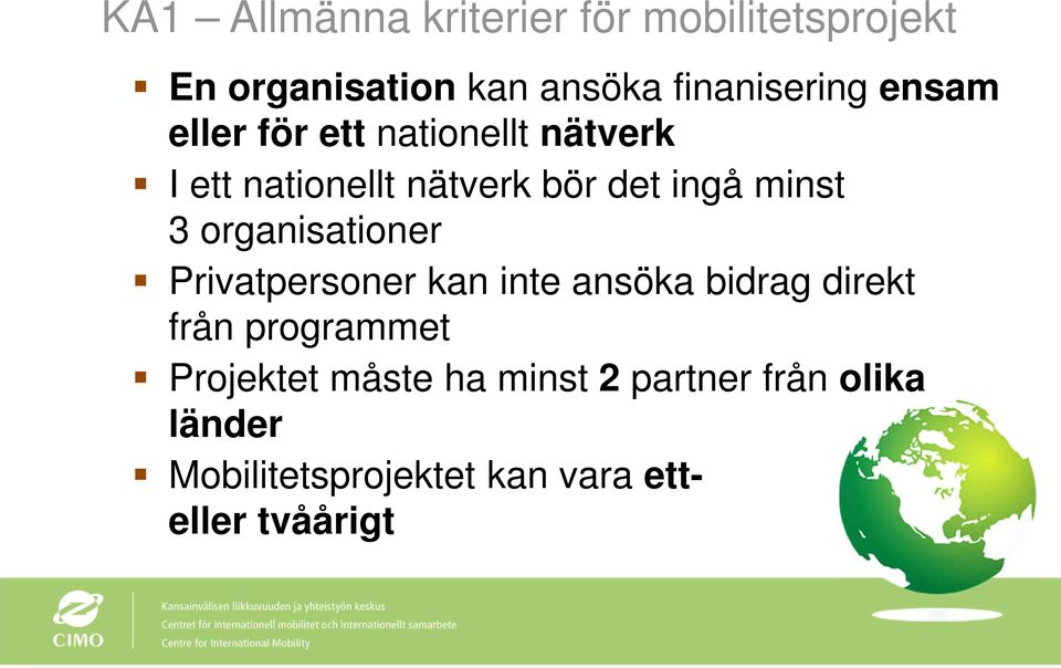 organisationer Privatpersoner kan inte ansöka bidrag direkt från programmet Projektet