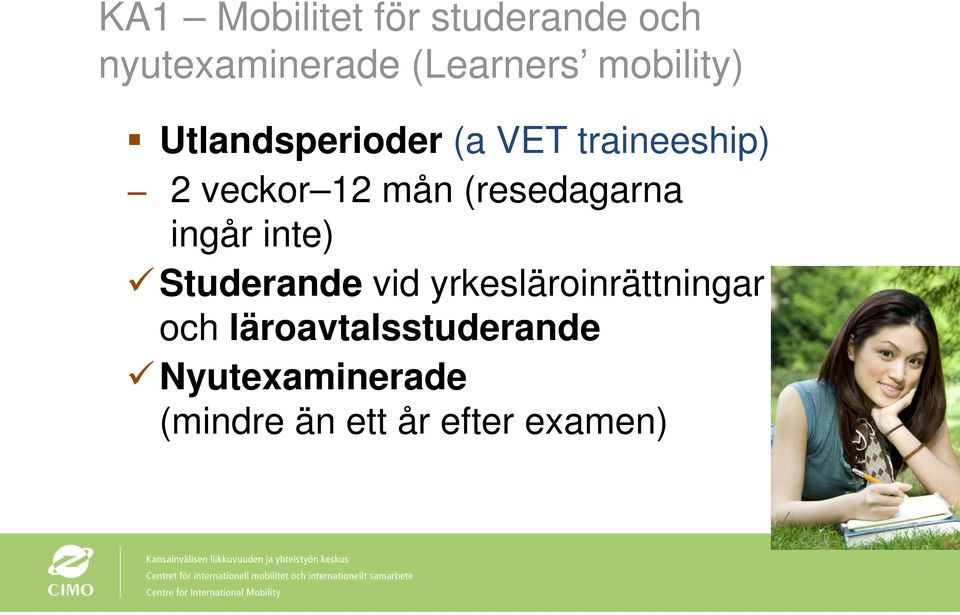 (resedagarna ingår inte) Studerande vid yrkesläroinrättningar