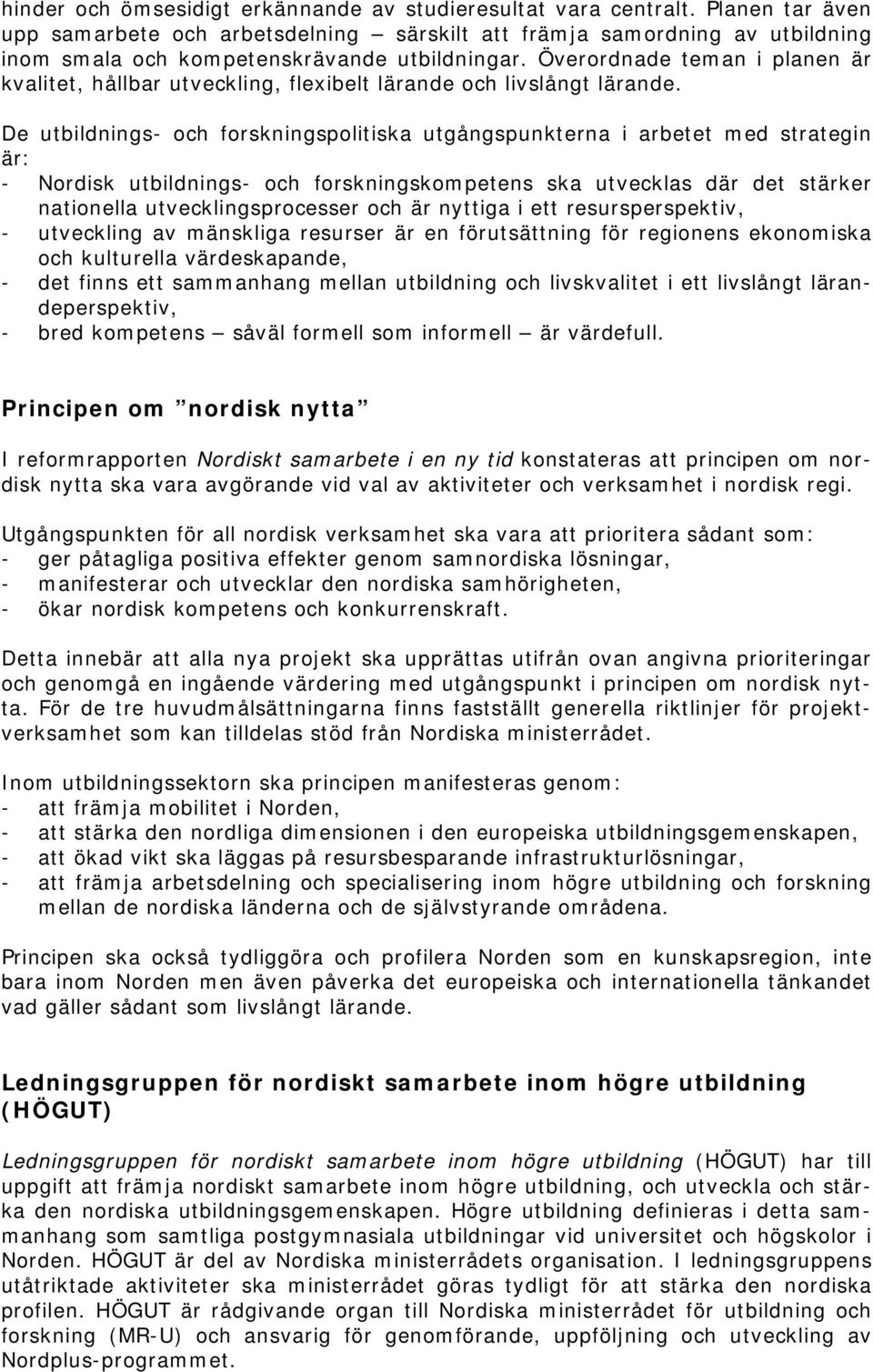 Överordnade teman i planen är kvalitet, hållbar utveckling, flexibelt lärande och livslångt lärande.