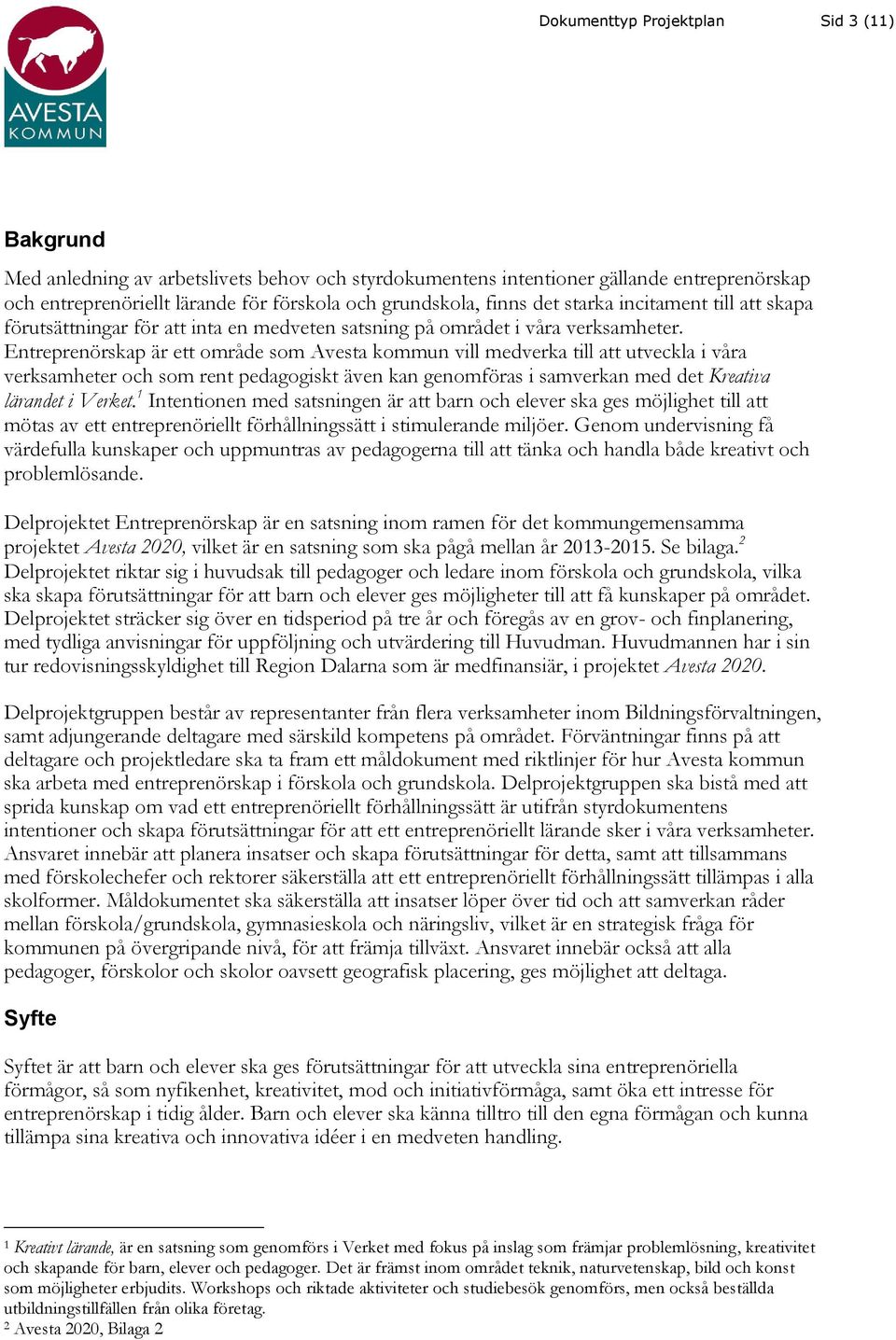 Entreprenörskap är ett område som Avesta kommun vill medverka till att utveckla i våra verksamheter och som rent pedagogiskt även kan genomföras i samverkan med det Kreativa lärandet i Verket.
