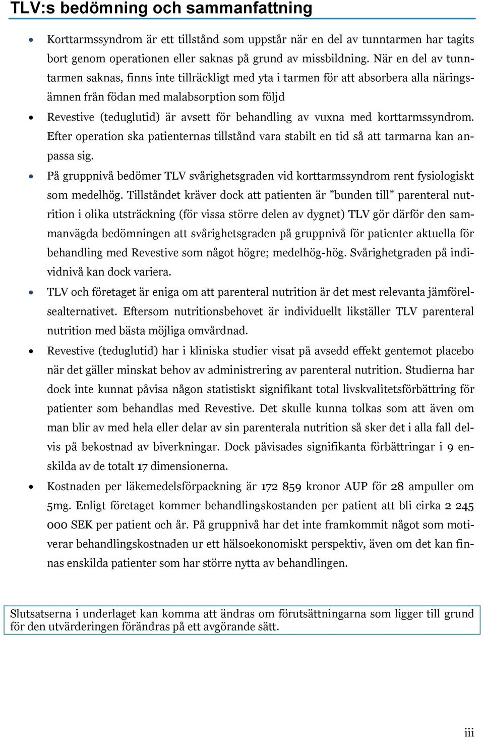 vuxna med korttarmssyndrom. Efter operation ska patienternas tillstånd vara stabilt en tid så att tarmarna kan anpassa sig.