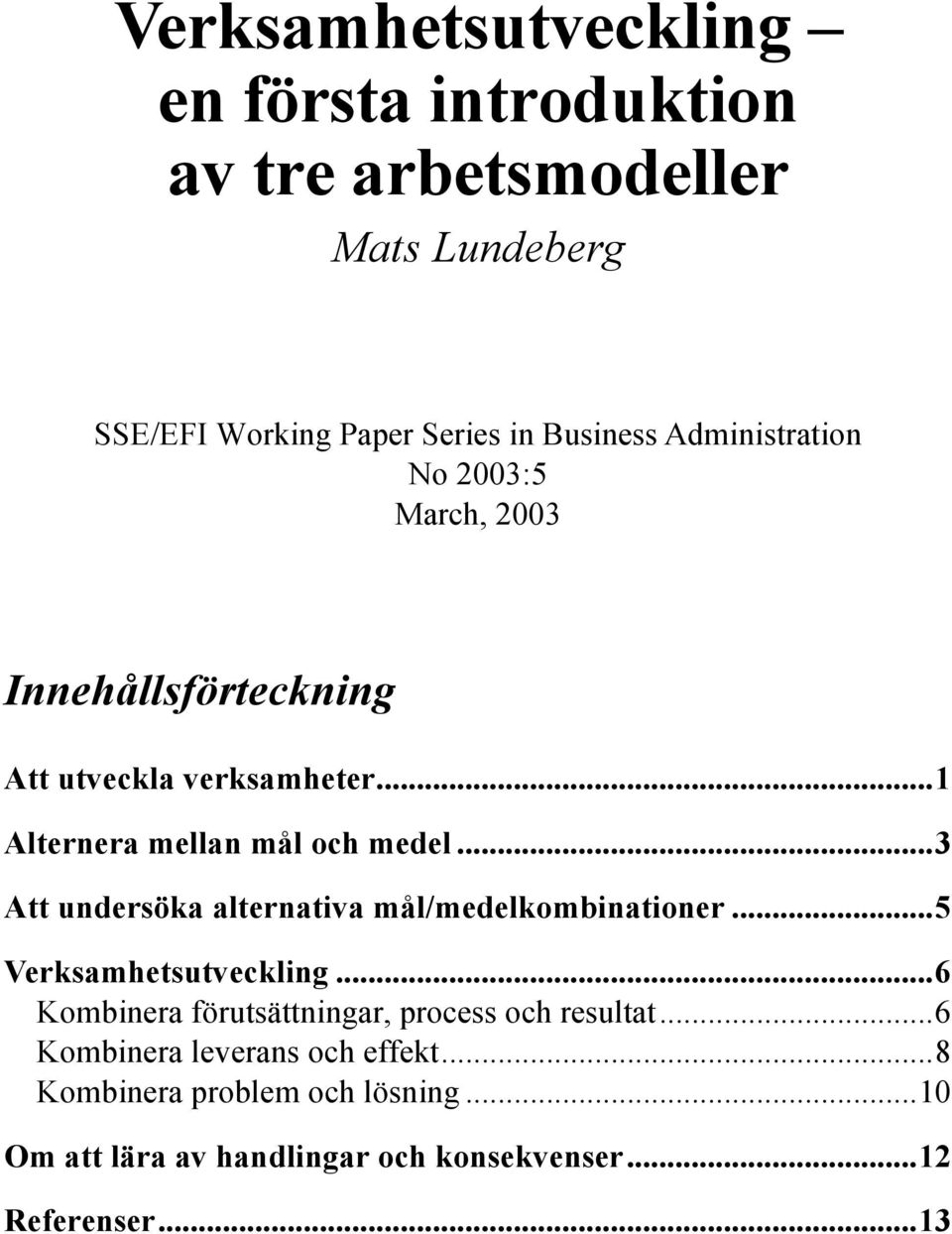 ..3 Att undersöka alternativa mål/medelkombinationer...5 Verksamhetsutveckling.