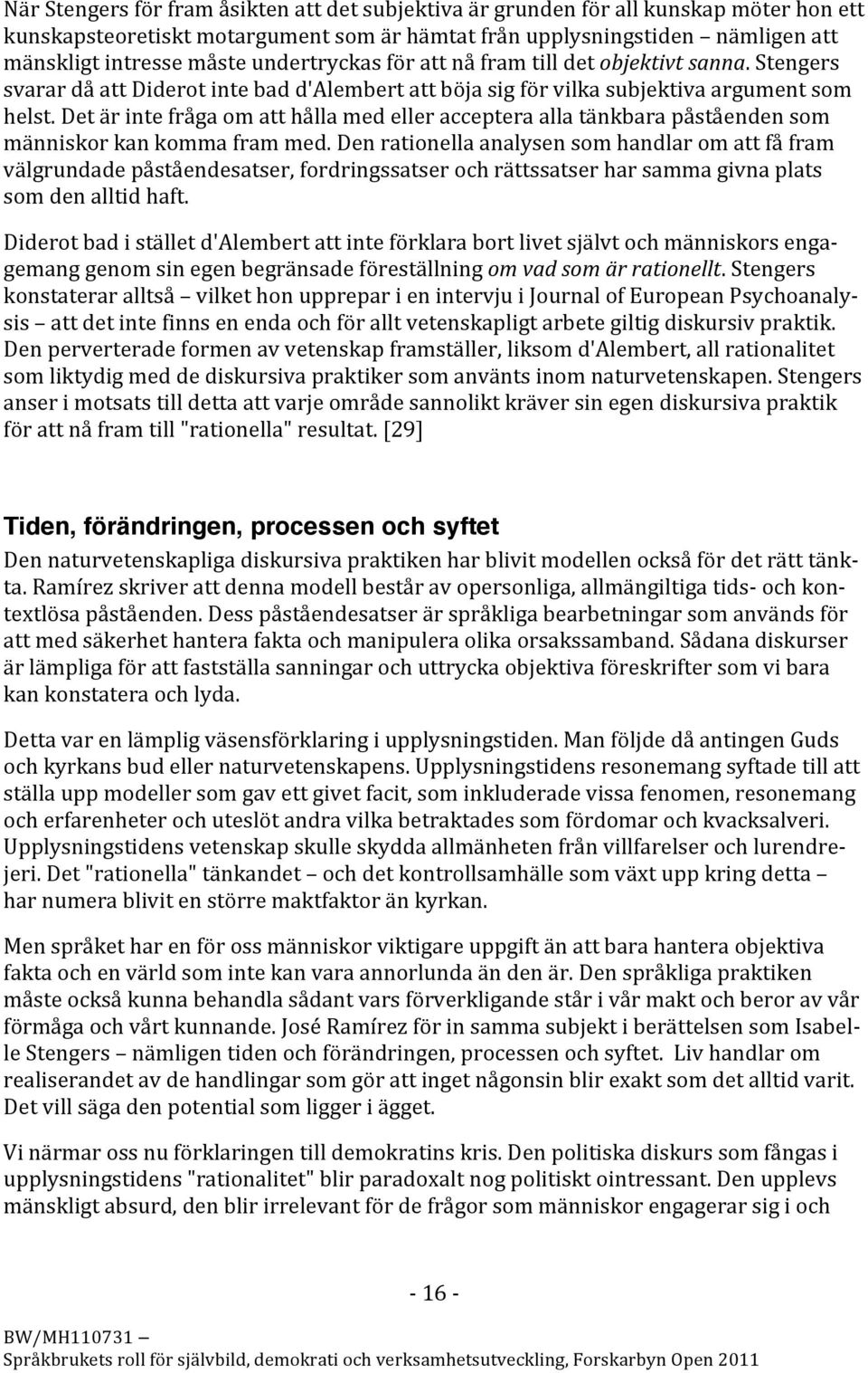 detärintefrågaomatthållamedelleraccepteraallatänkbarapåståendensom människorkankommaframmed.