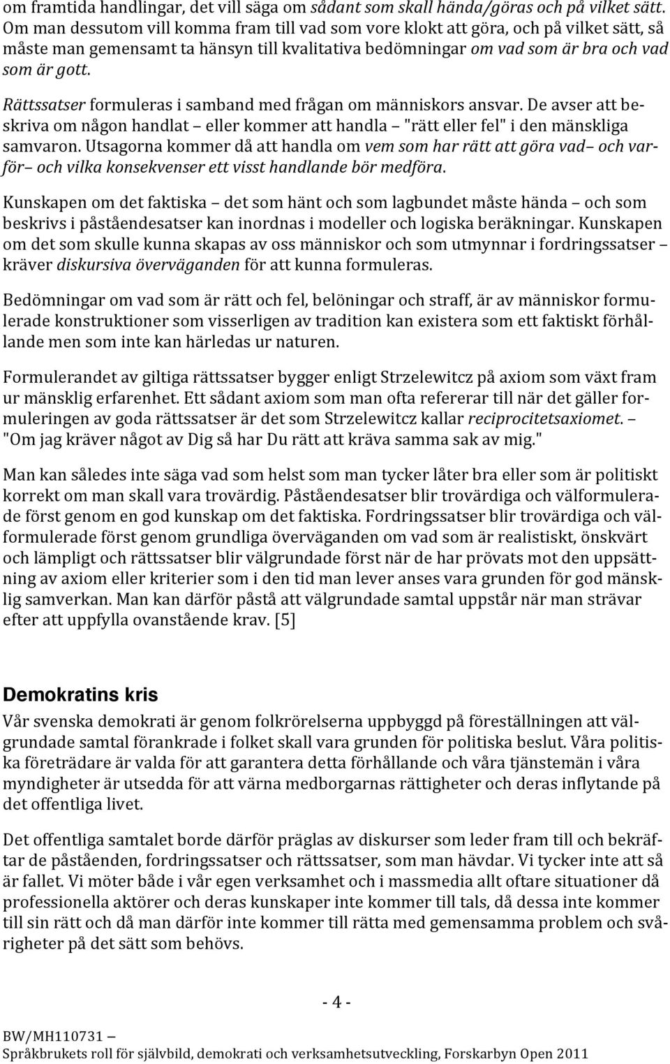 Kunskapenomdetfaktiska detsomhäntochsomlagbundetmåstehända ochsom beskrivsipåståendesatserkaninordnasimodellerochlogiskaberäkningar.