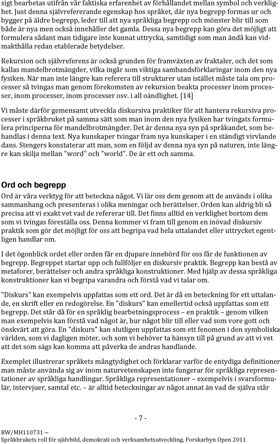 dessanyabegreppkangöradetmöjligtatt formulerasådantmantidigareintekunnatuttrycka,samtidigtsommanändåkanvidmakthållaredanetableradebetydelser.