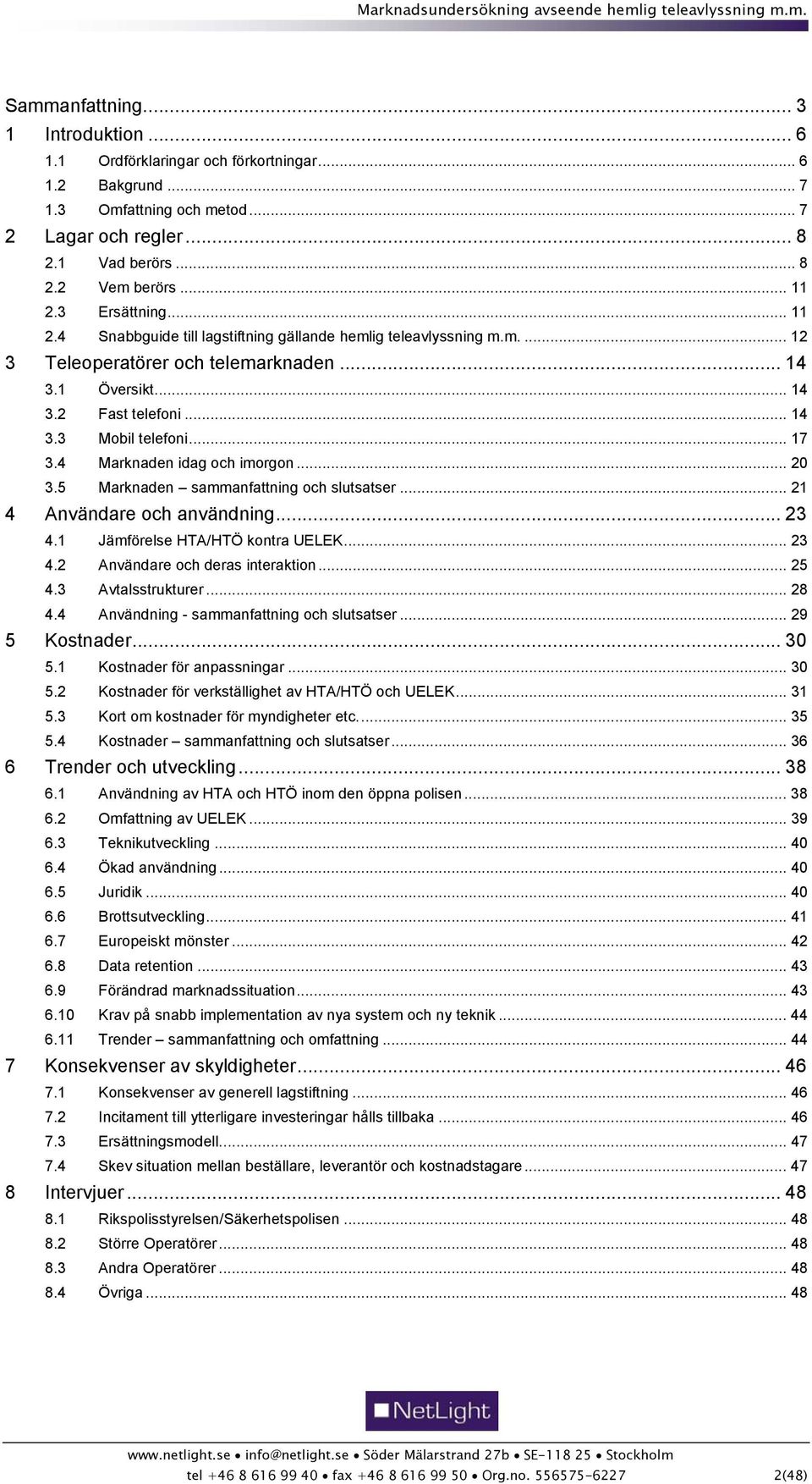 .. 17 3.4 Marknaden idag och imorgon... 20 3.5 Marknaden sammanfattning och slutsatser... 21 4 Användare och användning... 23 4.1 Jämförelse HTA/HTÖ kontra UELEK... 23 4.2 Användare och deras interaktion.