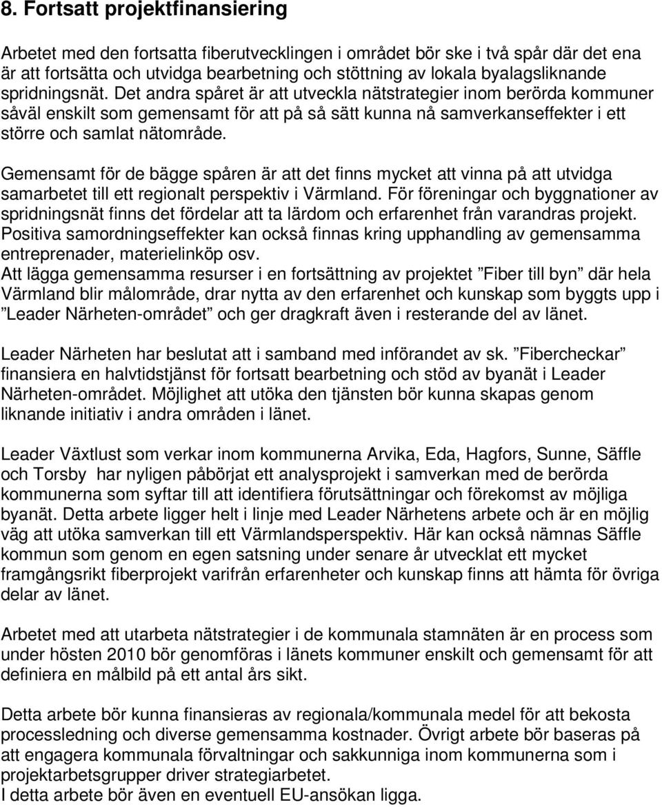 Gemensamt för de bägge spåren är att det finns mycket att vinna på att utvidga samarbetet till ett regionalt perspektiv i Värmland.