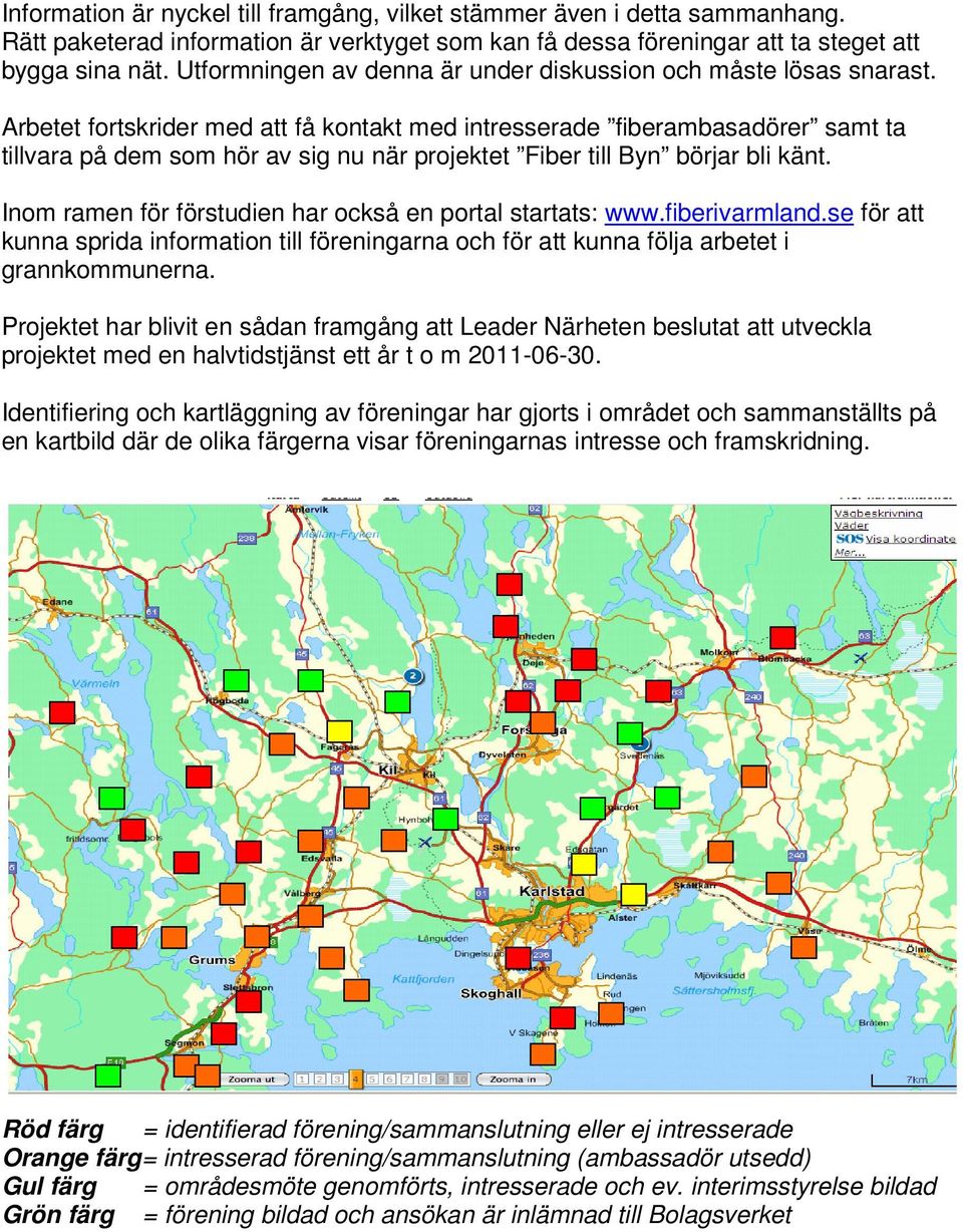 Arbetet fortskrider med att få kontakt med intresserade fiberambasadörer samt ta tillvara på dem som hör av sig nu när projektet Fiber till Byn börjar bli känt.