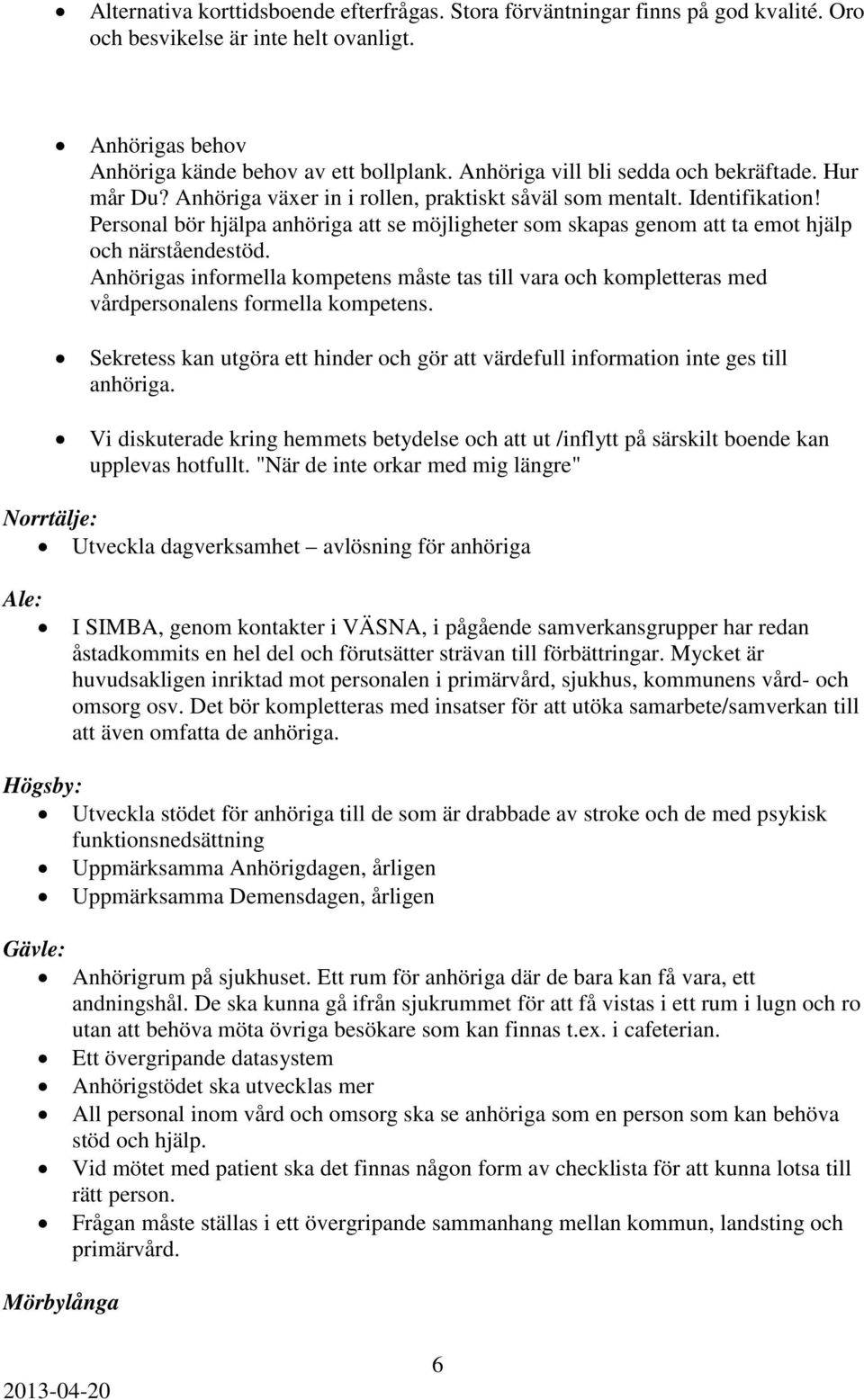 Personal bör hjälpa anhöriga att se möjligheter som skapas genom att ta emot hjälp och närståendestöd.