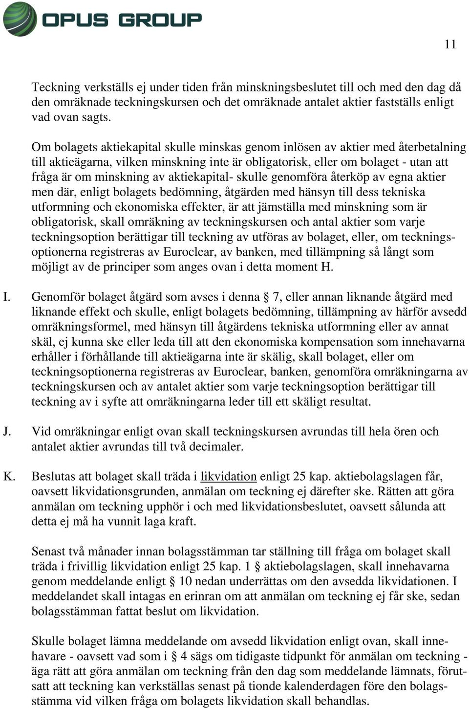 aktiekapital- skulle genomföra återköp av egna aktier men där, enligt bolagets bedömning, åtgärden med hänsyn till dess tekniska utformning och ekonomiska effekter, är att jämställa med minskning som