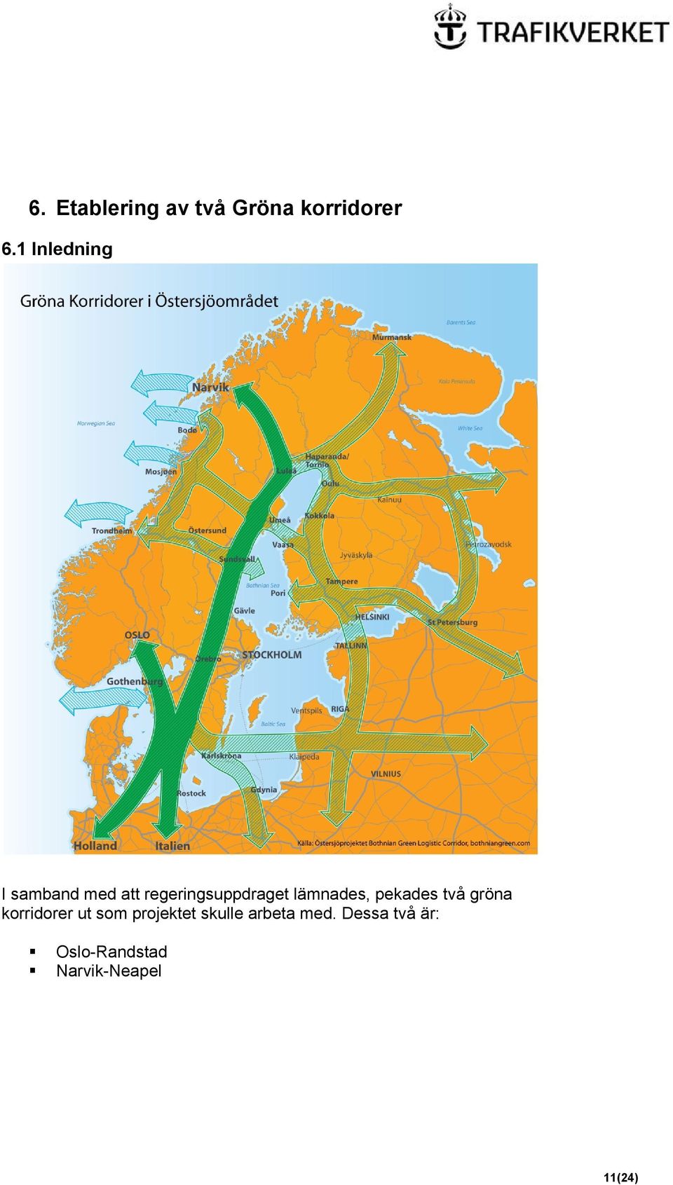 lämnades, pekades två gröna korridorer ut som