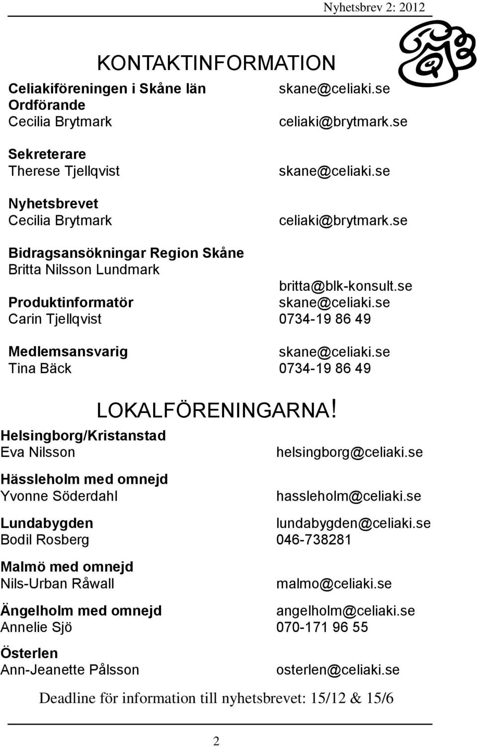 se celiaki@brytmark.se britta@blk-konsult.se skane@celiaki.se 0734-19 86 49 skane@celiaki.