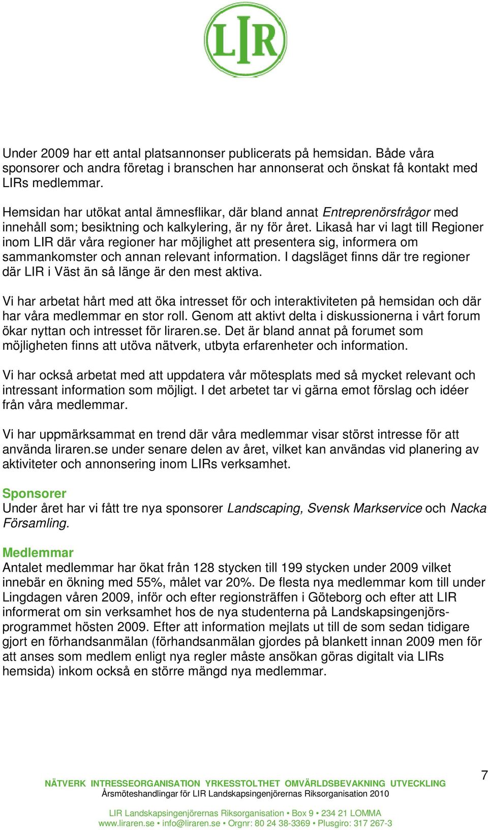 Likaså har vi lagt till Regioner inom LIR där våra regioner har möjlighet att presentera sig, informera om sammankomster och annan relevant information.