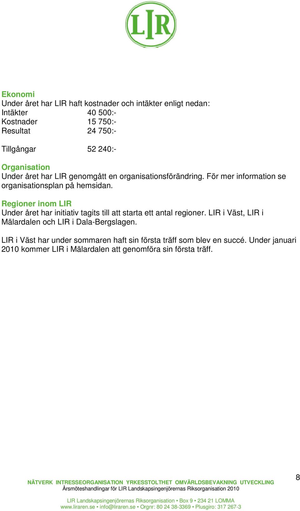 Regioner inom LIR Under året har initiativ tagits till att starta ett antal regioner.
