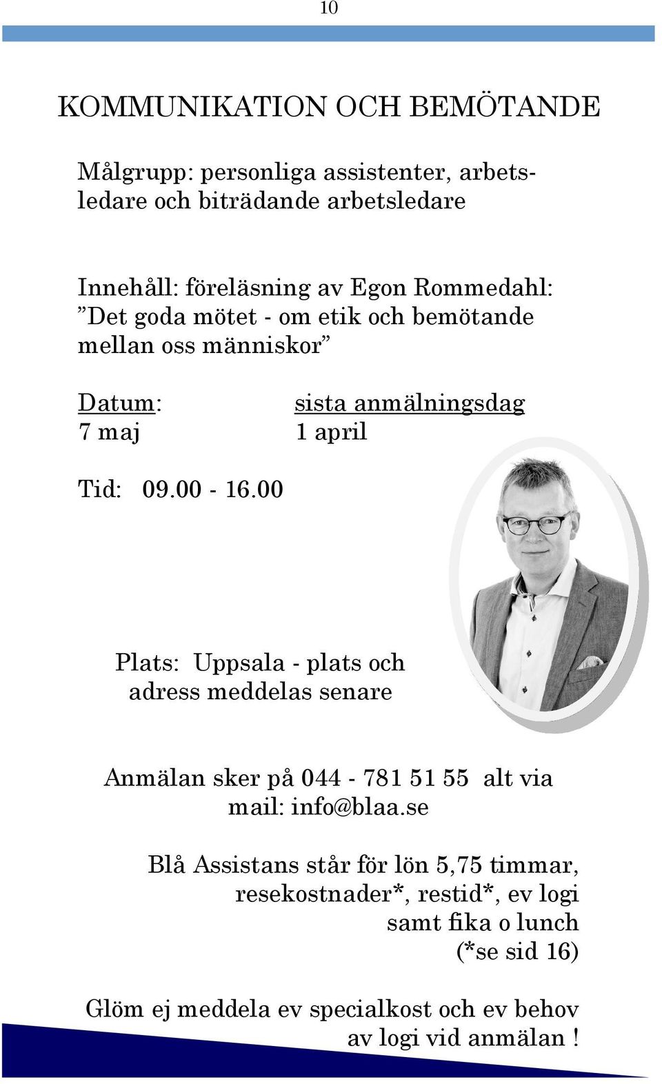 00 Plats: Uppsala - plats och adress meddelas senare Anmälan sker på 044-781 51 55 alt via mail: info@blaa.