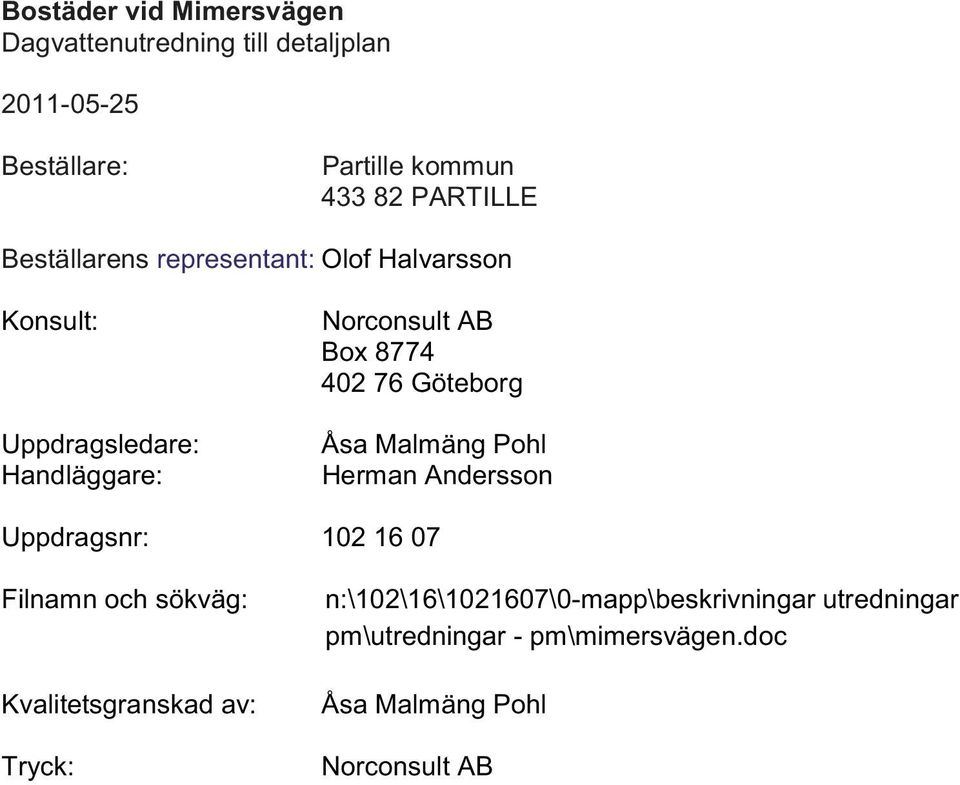 Pohl Herman Andersson Uppdragsnr: 102 16 07 Filnamn och sökväg: Kvalitetsgranskad av: