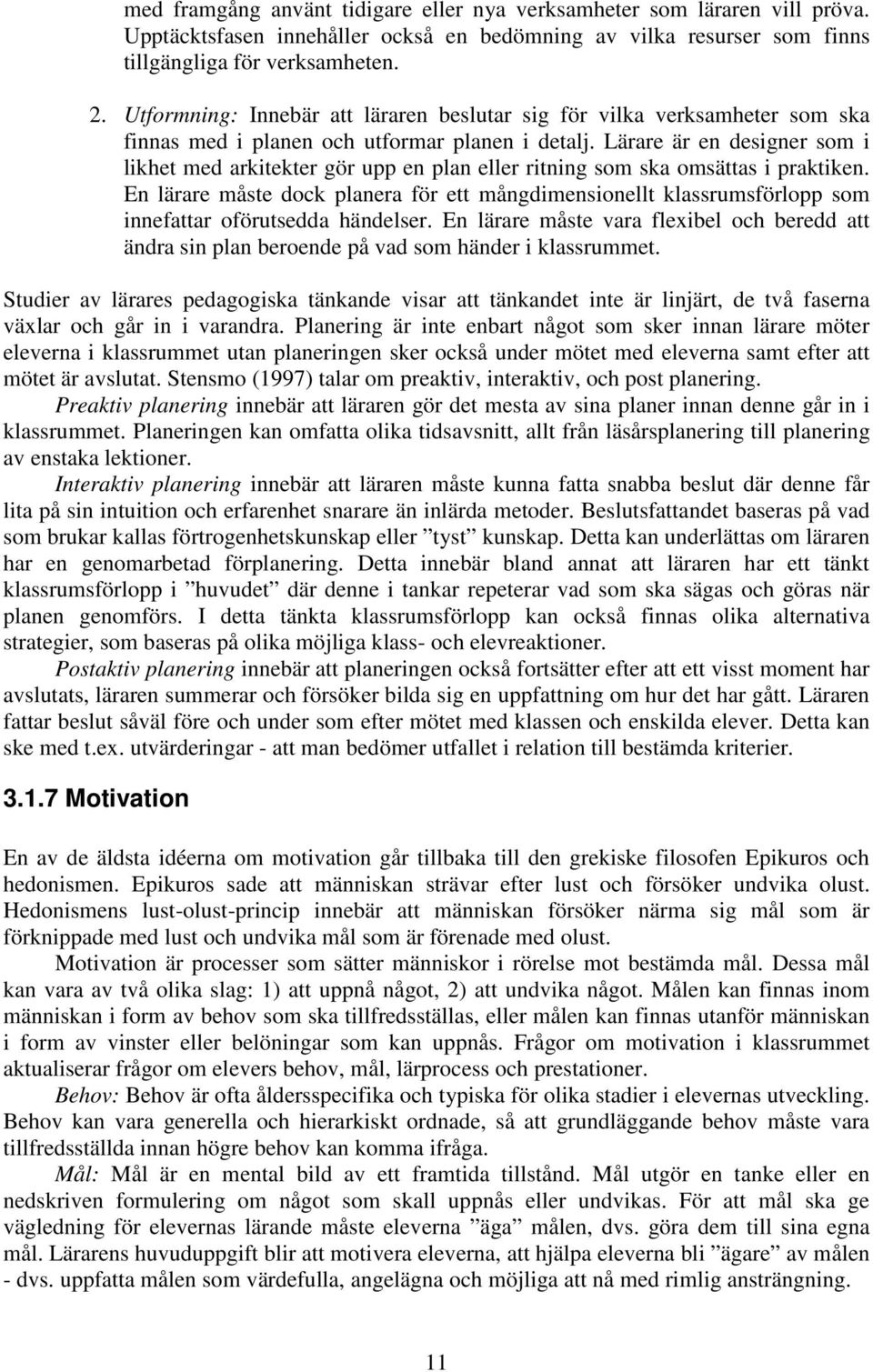 Lärare är en designer som i likhet med arkitekter gör upp en plan eller ritning som ska omsättas i praktiken.