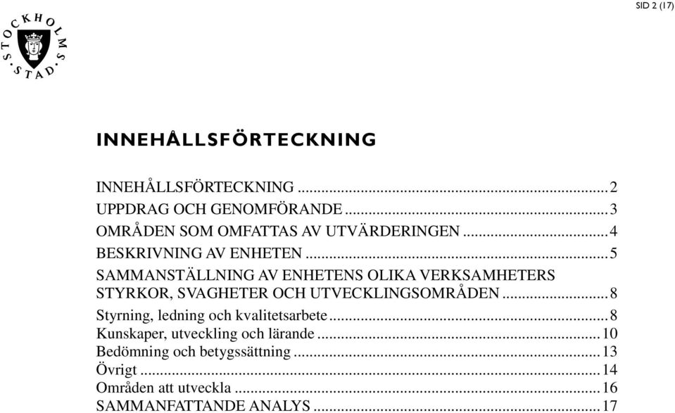 .. 5 SAMMANSTÄLLNING AV ENHETENS OLIKA VERKSAMHETERS STYRKOR, SVAGHETER OCH UTVECKLINGSOMRÅDEN.