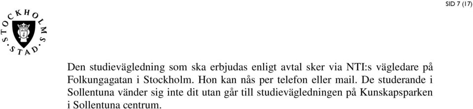 Hon kan nå per telefon eller mail.