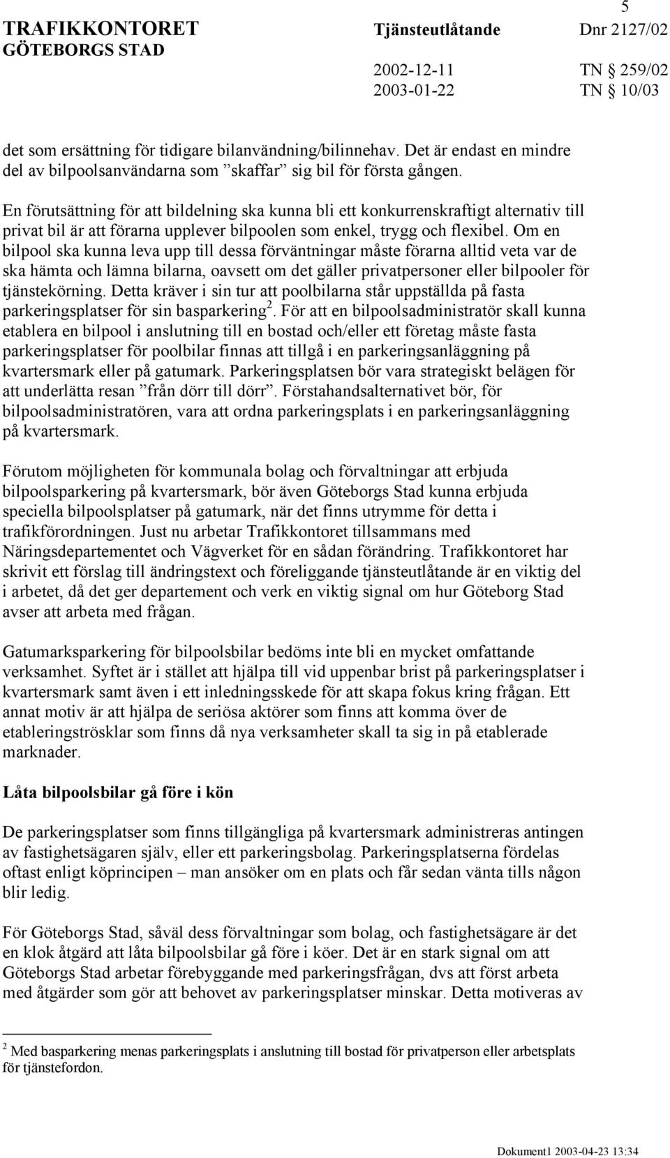 Om en bilpool ska kunna leva upp till dessa förväntningar måste förarna alltid veta var de ska hämta och lämna bilarna, oavsett om det gäller privatpersoner eller bilpooler för tjänstekörning.