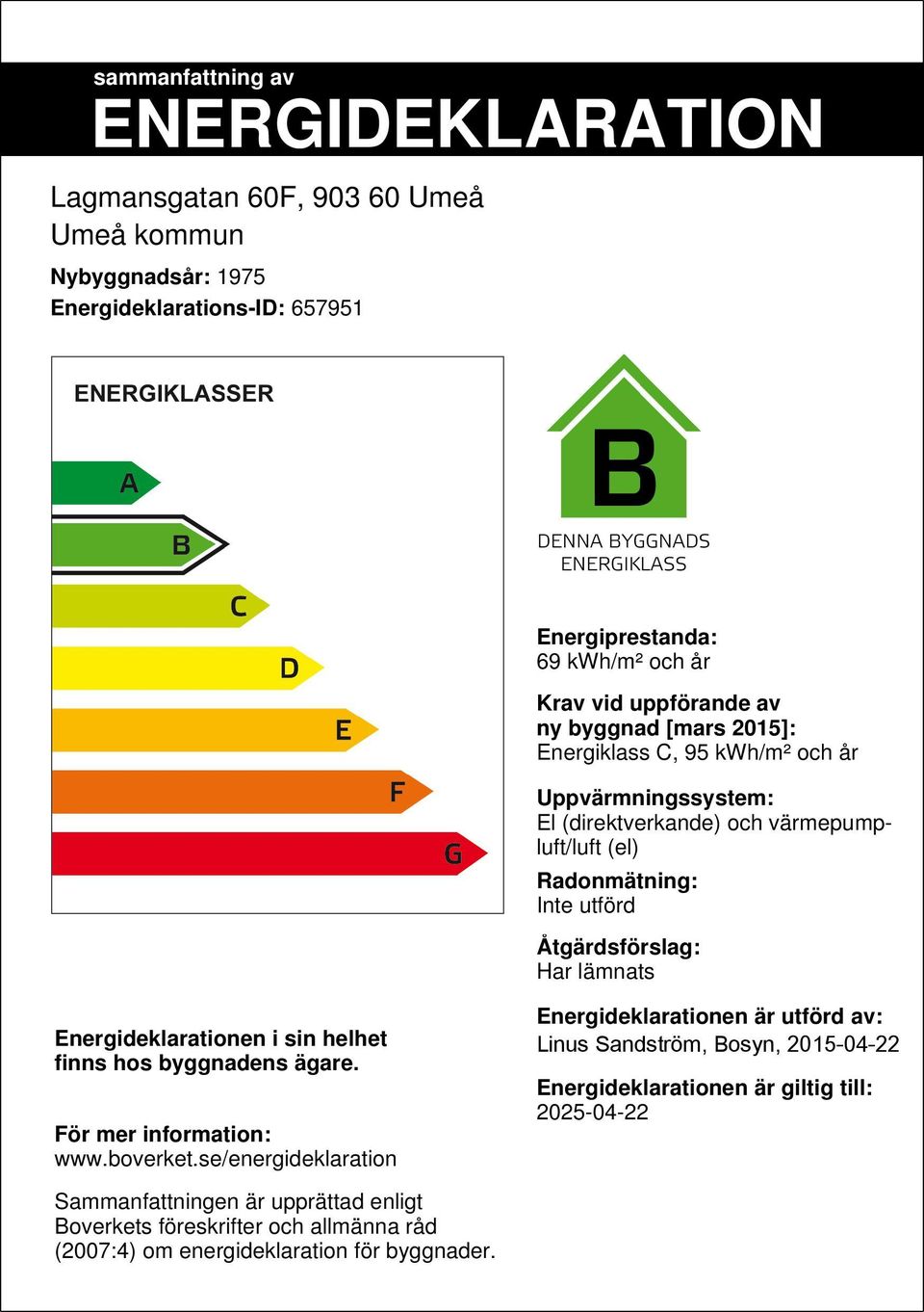 Energideklarationen i sin helhet finns hos byggnadens ägare. För mer information: www.boverket.