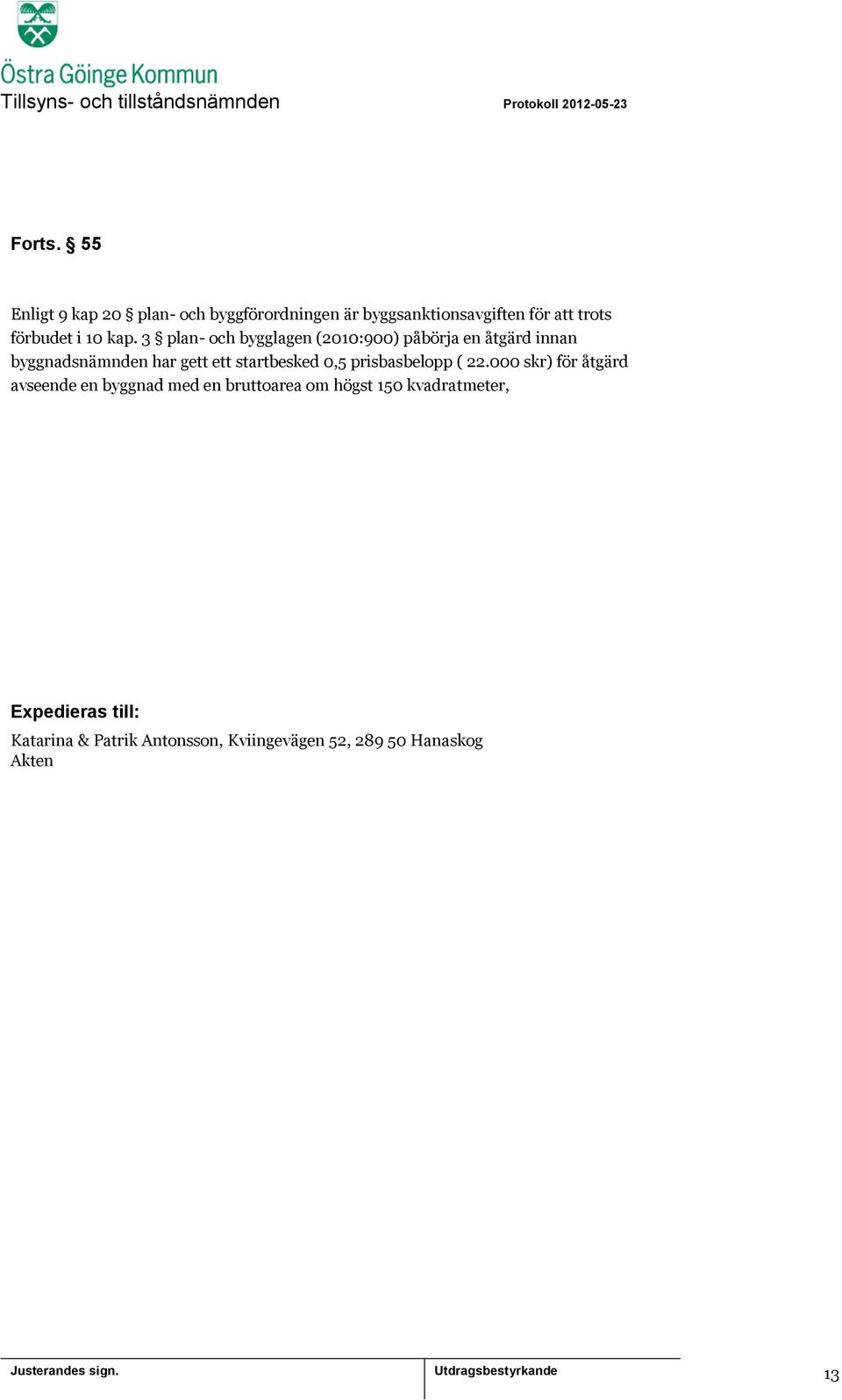 kap. 3 plan- och bygglagen (2010:900) påbörja en åtgärd innan byggnadsnämnden har gett ett