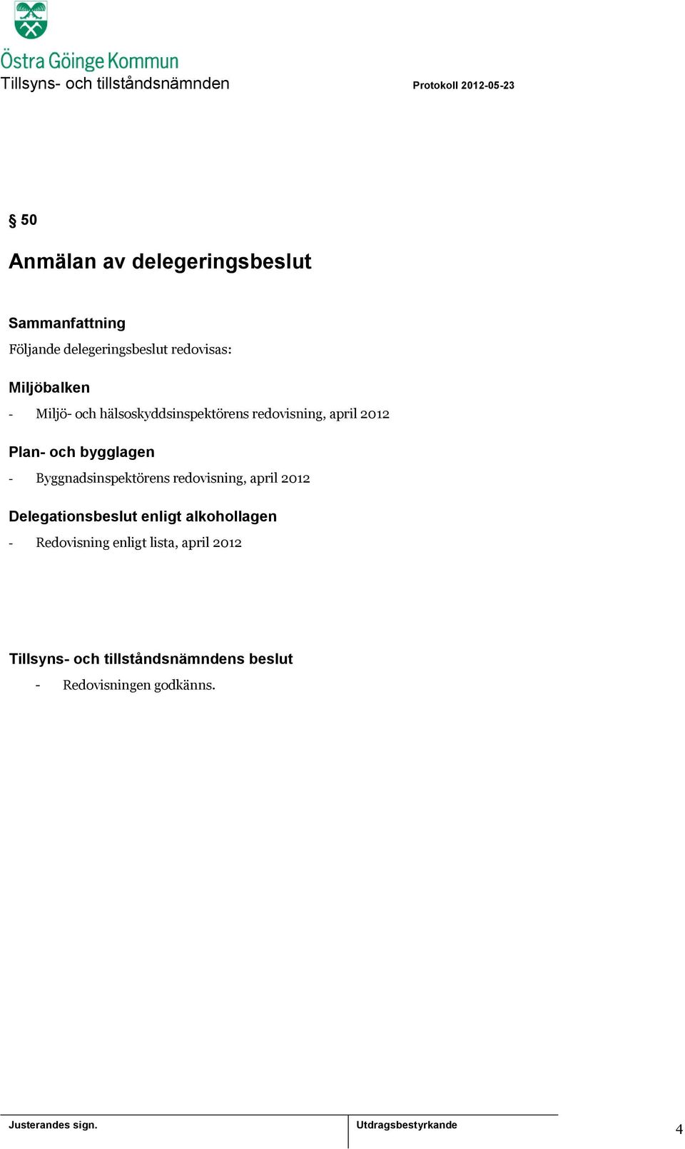 Byggnadsinspektörens redovisning, april 2012 Delegationsbeslut enligt alkohollagen -