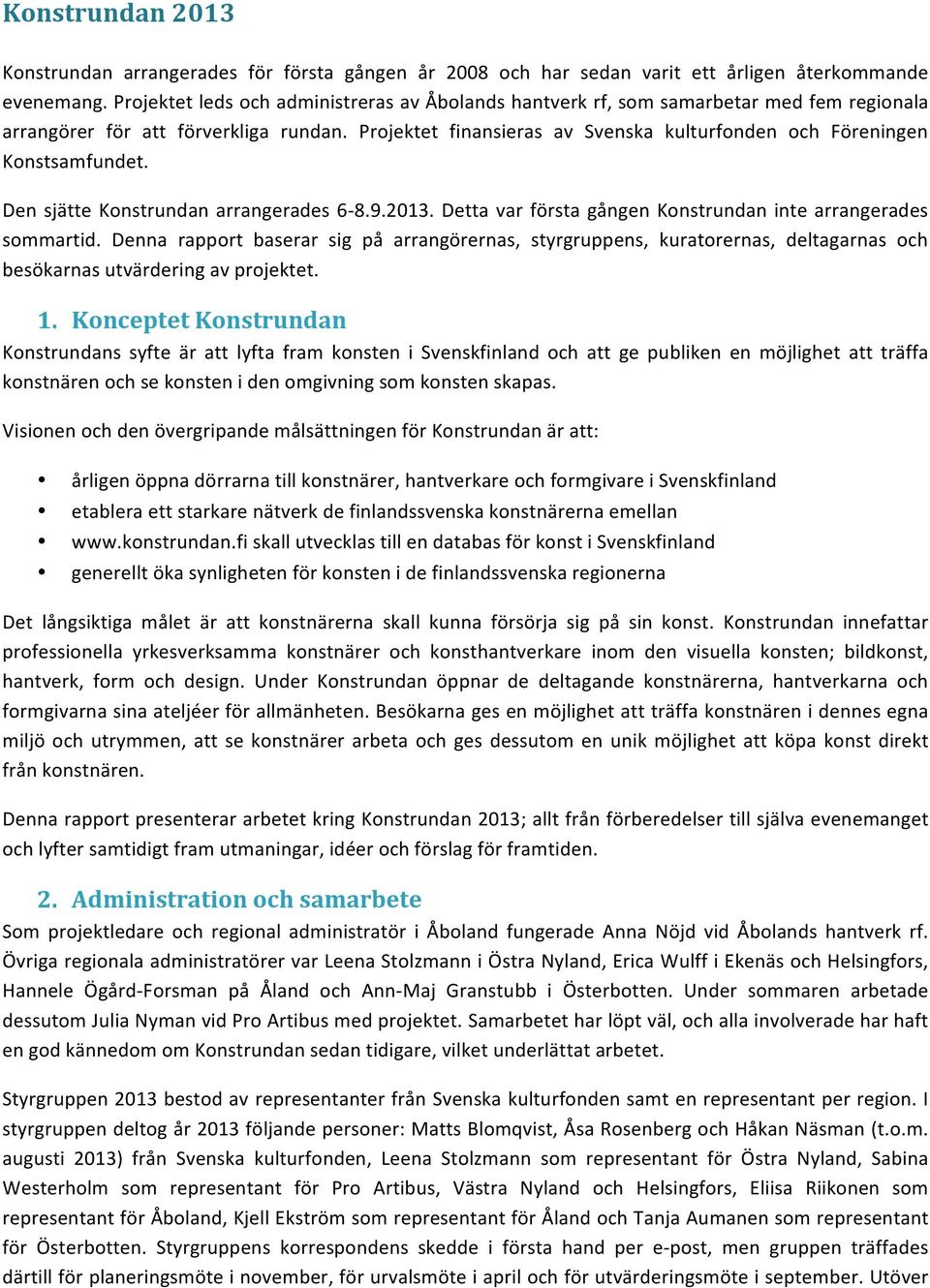 DensjätteKonstrundanarrangerades6M8.9.2013.DettavarförstagångenKonstrundanintearrangerades sommartid.