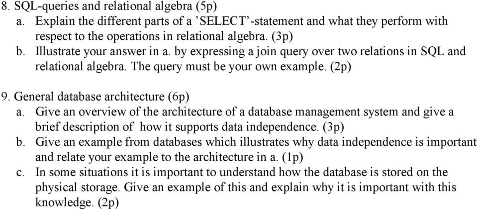Give an overview of the architecture of a database management system and give a brief description of how it supports data independence. (3p) b.