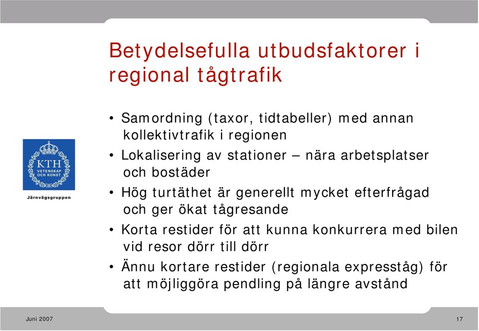 generellt mycket efterfrågad och ger ökat tågresande Korta restider för att kunna konkurrera med bilen