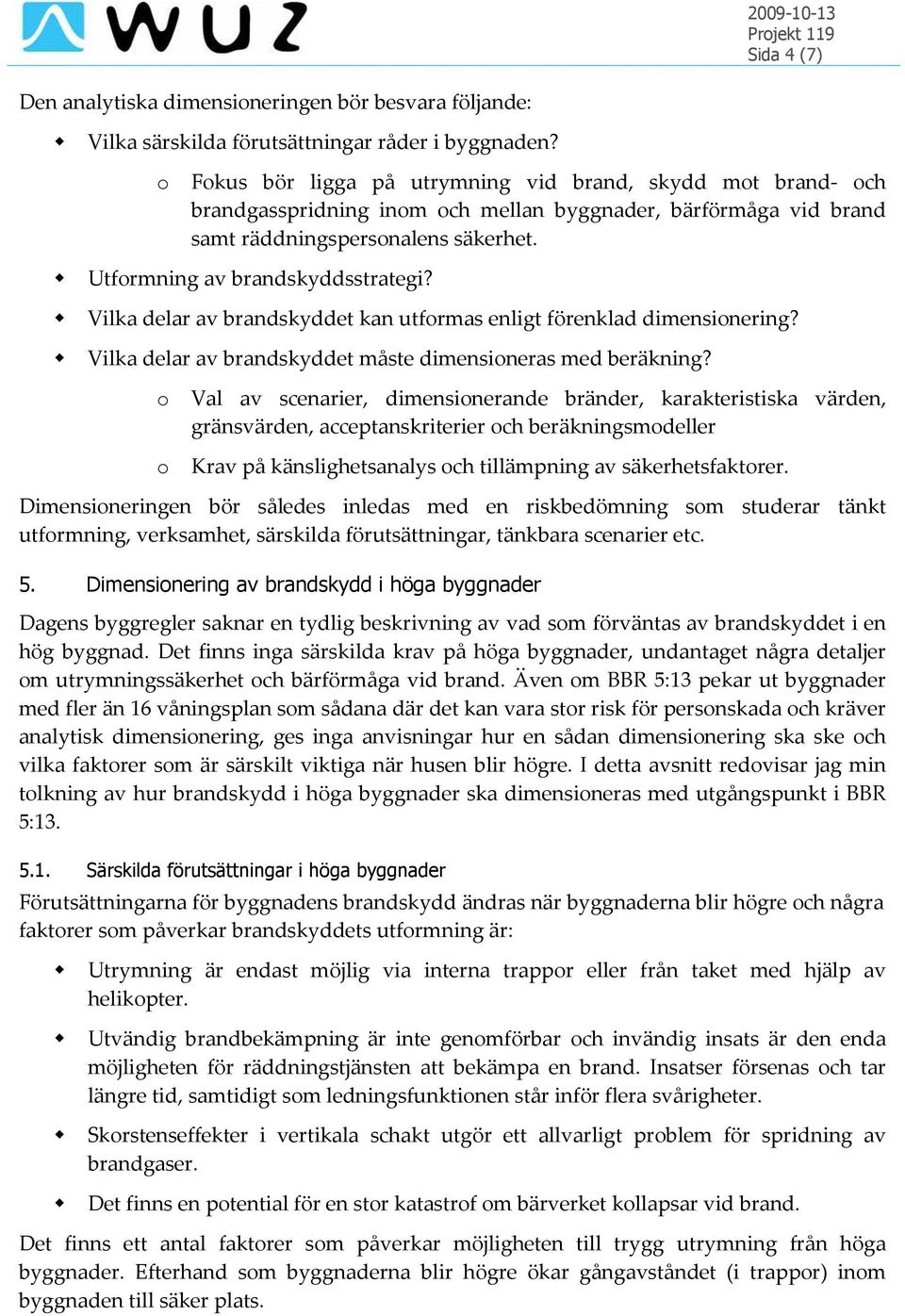 Vilka delar av brandskyddet kan utformas enligt förenklad dimensionering? Vilka delar av brandskyddet måste dimensioneras med beräkning?