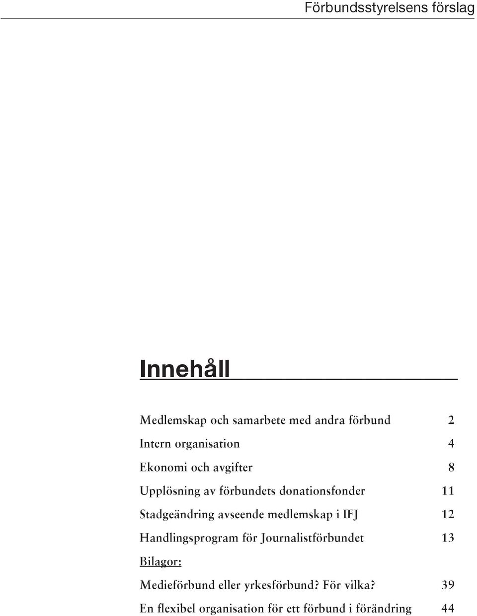 medlemskap i IFJ 12 Handlingsprogram för Journalistförbundet 13 Bilagor: Medieförbund