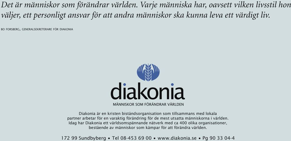 BO FORSBERG, GENERALSEKRETERARE FÖR DIAKONIA Diakonia är en kristen biståndsorganisation som tillsammans med lokala partner arbetar för en