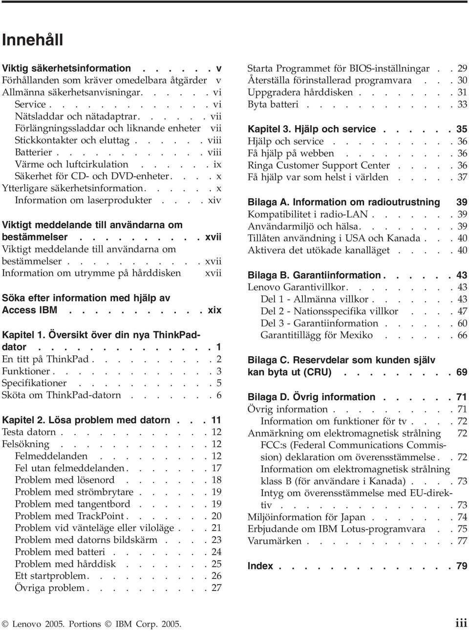 ...x Ytterligare säkerhetsinformation......x Information om laserprodukter.... xiv Viktigt meddelande till användarna om bestämmelser.......... xvii Viktigt meddelande till användarna om bestämmelser.