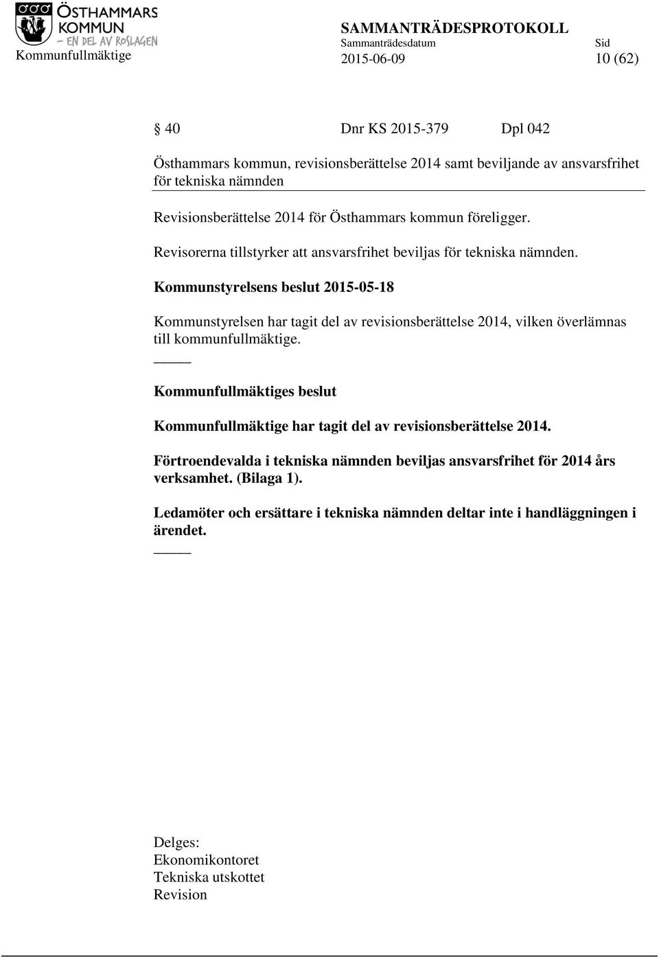 Kommunstyrelsens beslut 2015-05-18 Kommunstyrelsen har tagit del av revisionsberättelse 2014, vilken överlämnas till kommunfullmäktige.