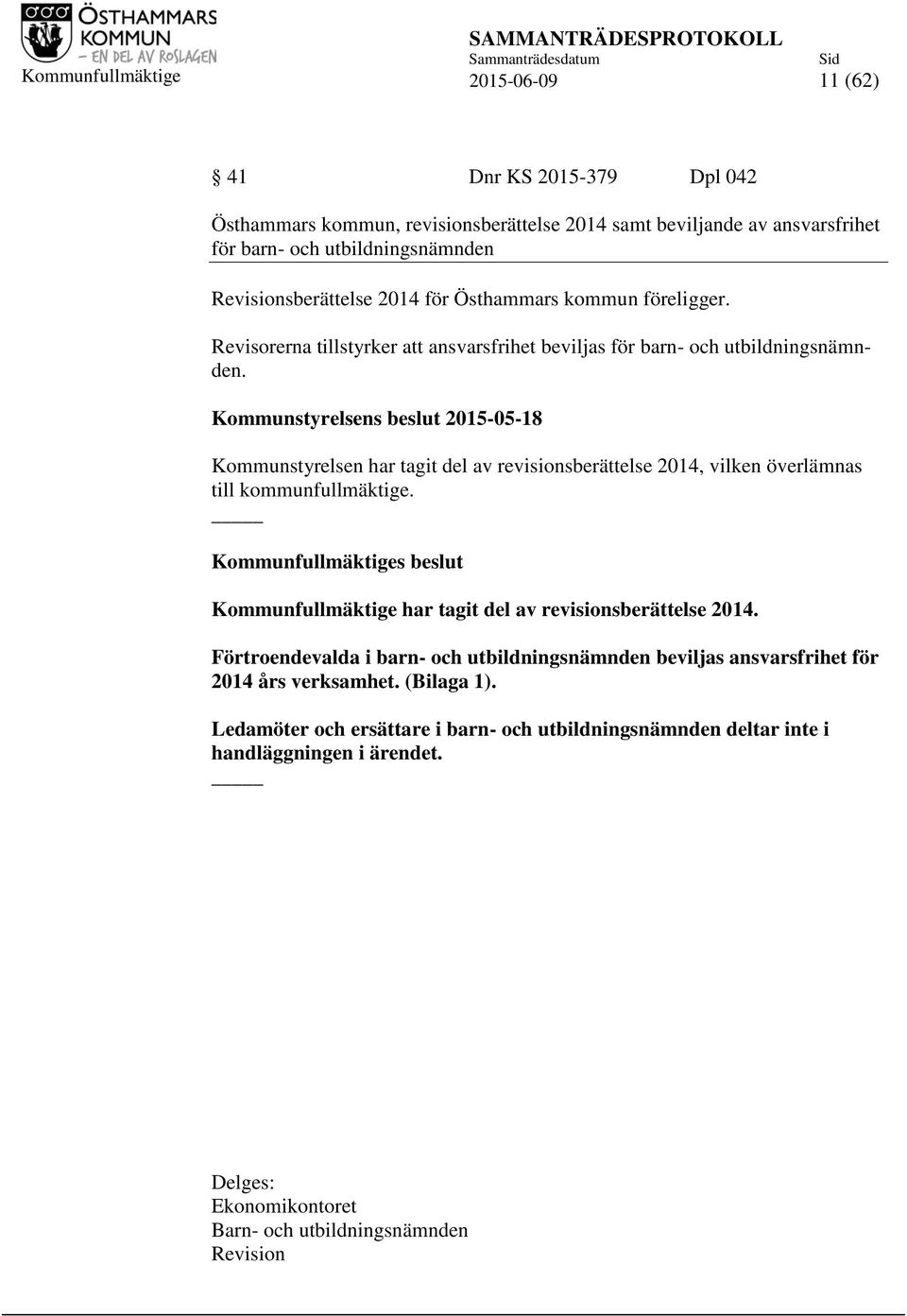 Kommunstyrelsens beslut 2015-05-18 Kommunstyrelsen har tagit del av revisionsberättelse 2014, vilken överlämnas till kommunfullmäktige.