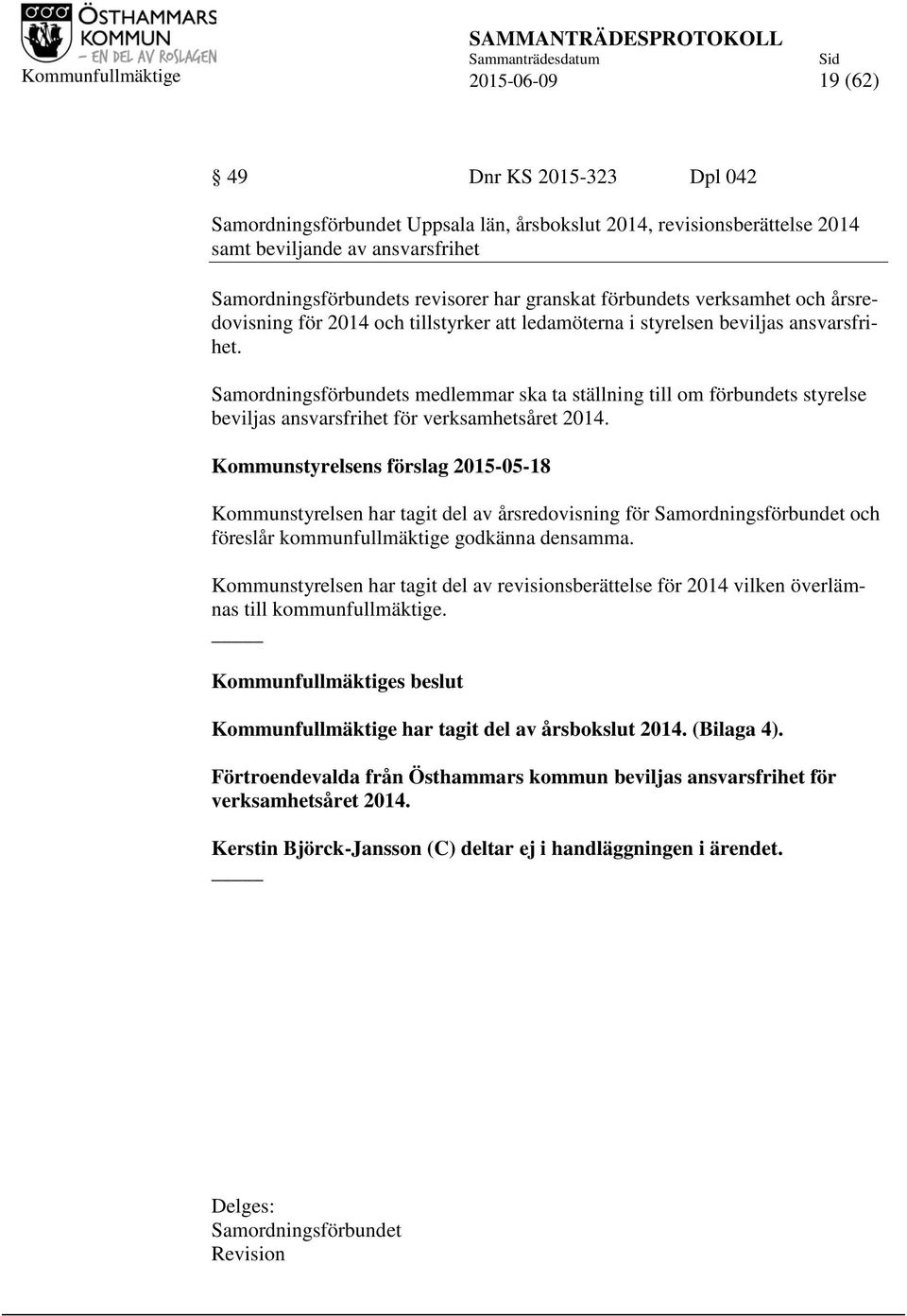 Samordningsförbundets medlemmar ska ta ställning till om förbundets styrelse beviljas ansvarsfrihet för verksamhetsåret 2014.