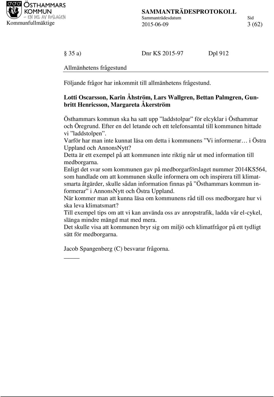 Efter en del letande och ett telefonsamtal till kommunen hittade vi laddstolpen. Varför har man inte kunnat läsa om detta i kommunens Vi informerar i Östra Uppland och AnnonsNytt?