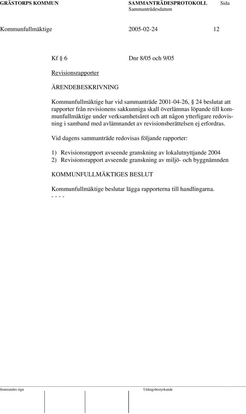 samband med avlämnandet av revisionsberättelsen ej erfordras.