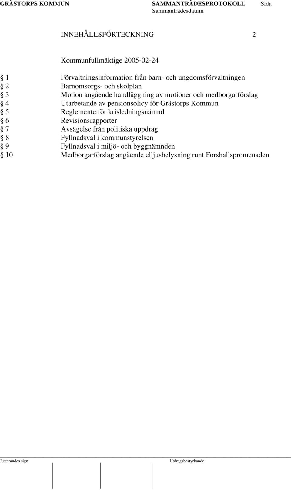 för Grästorps Kommun 5 Reglemente för krisledningsnämnd 6 Revisionsrapporter 7 Avsägelse från politiska uppdrag 8