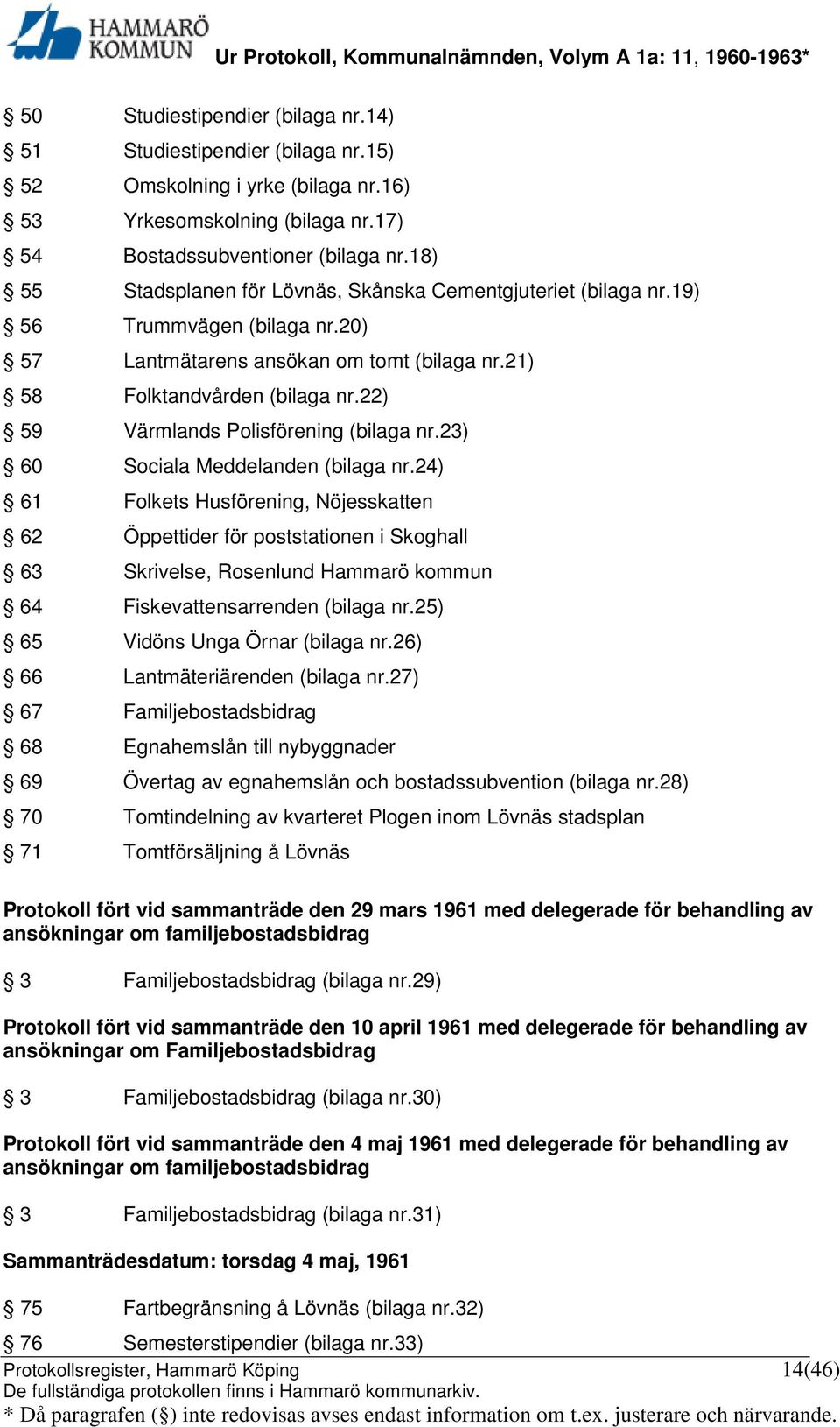 22) 59 Värmlands Polisförening (bilaga nr.23) 60 Sociala Meddelanden (bilaga nr.