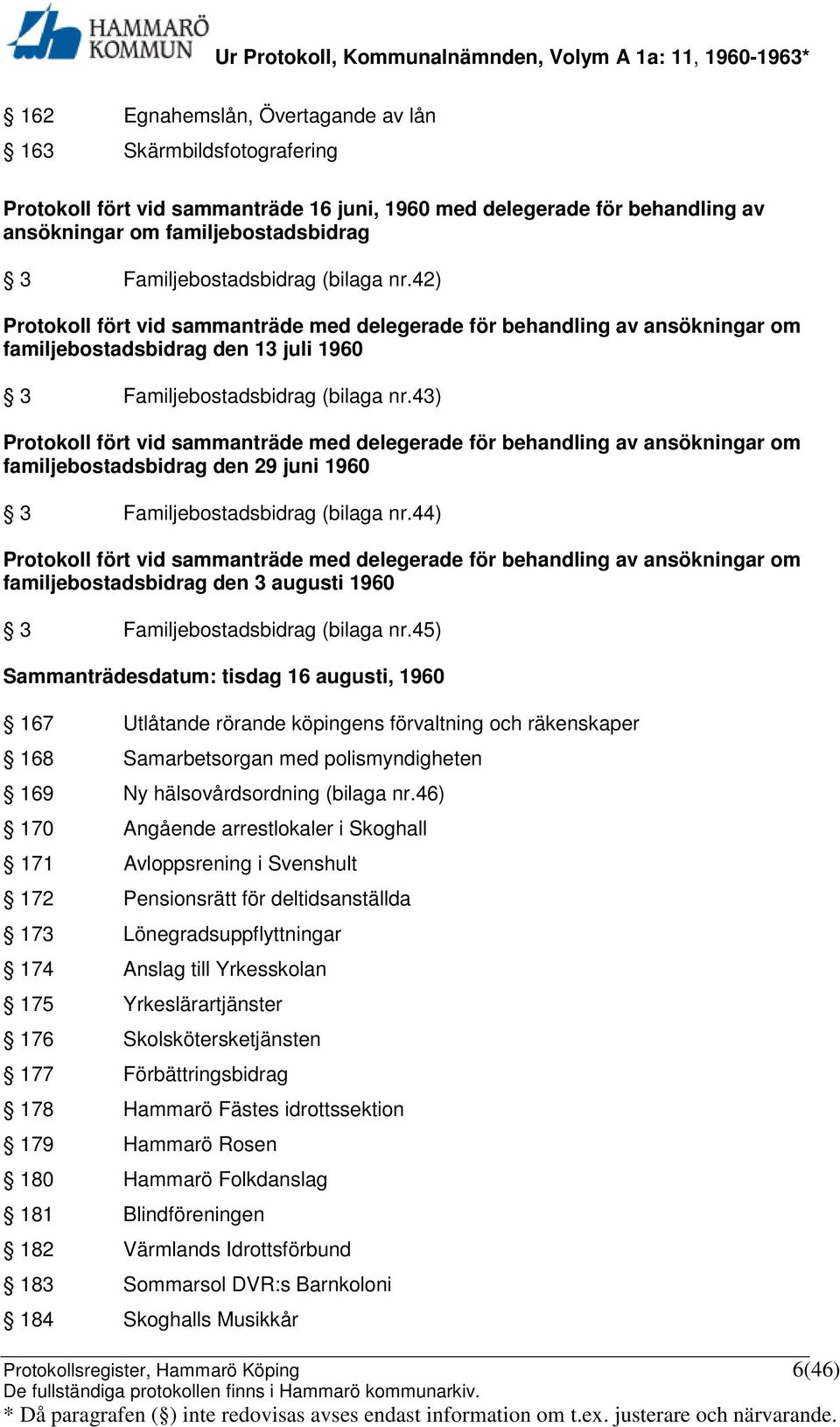 43) Protokoll fört vid sammanträde med delegerade för behandling av ansökningar om familjebostadsbidrag den 29 juni 1960 3 Familjebostadsbidrag (bilaga nr.