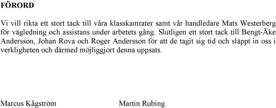 Slutligen ett stort tack till Bengt-Åke Andersson, Johan Rova och Roger Andersson för