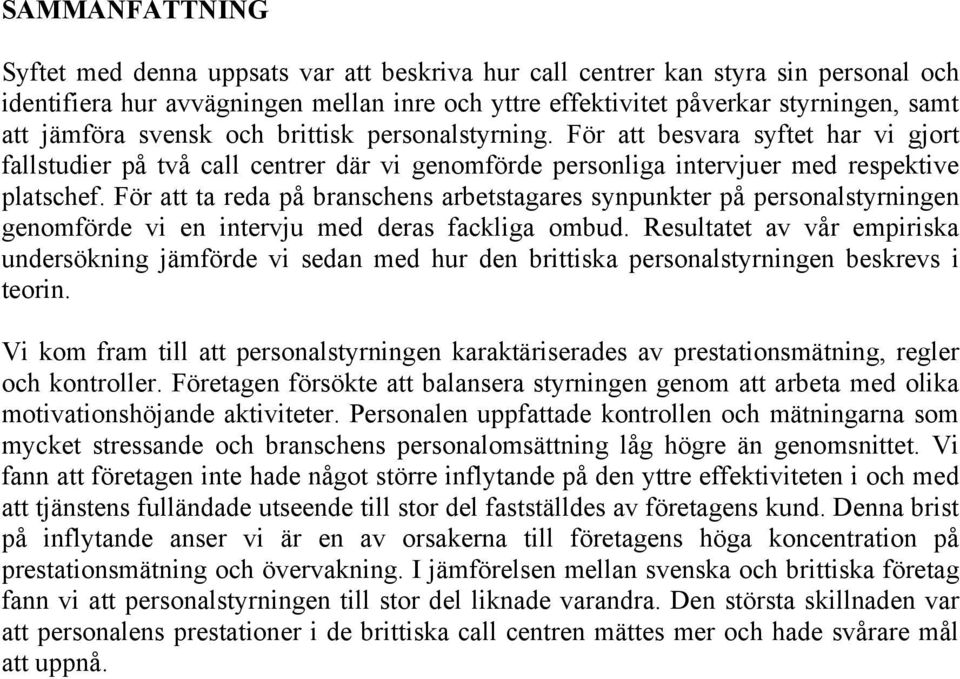 För att ta reda på branschens arbetstagares synpunkter på personalstyrningen genomförde vi en intervju med deras fackliga ombud.