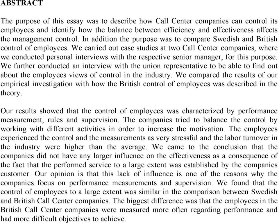 We carried out case studies at two Call Center companies, where we conducted personal interviews with the respective senior manager, for this purpose.