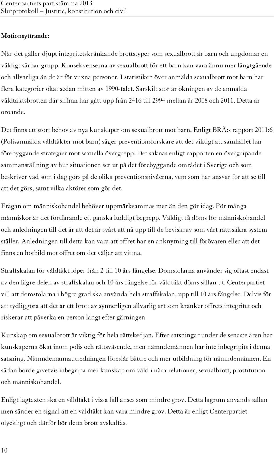 I statistiken över anmälda sexualbrott mot barn har flera kategorier ökat sedan mitten av 1990-talet.